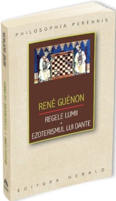 Regele lumii. Ezoterismul lui Dante &amp;ndash; Rene Guenon foto