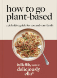 Deliciously Ella How to Eat Plant-Based: A How-To Guide to Going Vegan - For Everyone