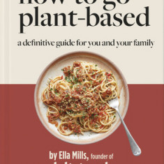 Deliciously Ella How to Eat Plant-Based: A How-To Guide to Going Vegan - For Everyone