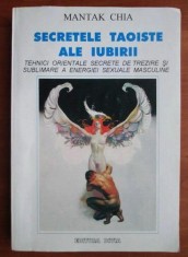 Mantak Chia - Secretele taoiste ale iubirii. Tehnici orientale secrete de trezire si sublimare a energiei sexuale masculine (sex eros yoga tantra Tao)