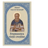 Frumusetea vietii crestine - Sfantul Ioan de Kronstadt, Chiriac Denis