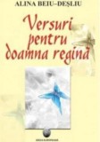 Versuri pentru doamna regina/Alina Beiu Desliu
