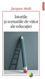 Istoriile şi scenariile de viitor ale educaţiei - Paperback brosat - Jacques Attali - Polirom, 2024