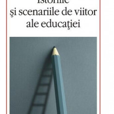 Istoriile şi scenariile de viitor ale educaţiei - Paperback brosat - Jacques Attali - Polirom