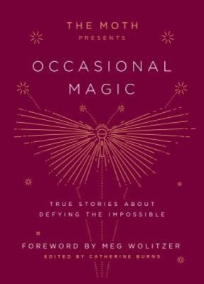 The Moth Presents Occasional Magic: True Stories about Defying the Impossible foto