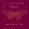 The Moth Presents Occasional Magic: True Stories about Defying the Impossible