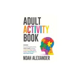 Adult Activity Book: Fun and Stimulating Variety Puzzle Games, including Crosswords, Trivia, Sudoku Puzzles, Coloring Pages and Word Search
