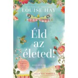 &Eacute;ld az &eacute;leted! - D&iacute;szkiad&aacute;s - Louise L. Hay