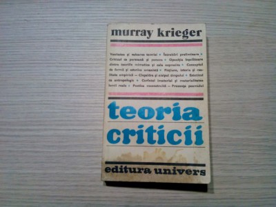 TEORIA CRITICII - Murray Krieger - Editura Univers, 1982, 399 p. foto