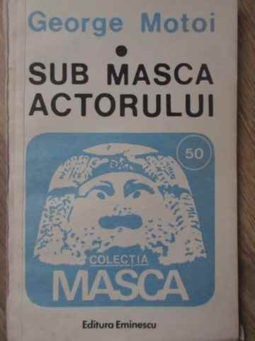 SUB MASCA ACTORULUI-GEORGE MOTOI