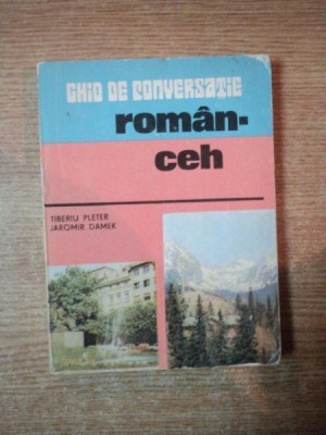 GHID DE CONVERSATIE ROMAN-CEH de TIBERIU PLETER , JAROMIR DAMEK , Bucuresti 1981 foto