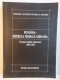 ROMANIA - REPUBLICA FEDERALA GERMANIA.VOL I: INCEPUTUL RELATIILOR DIPLOMATICE 1966-1967 2009