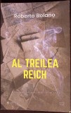 AL TREILEA REICH - Roberto Bolano - Roman Beletristica, Editura Univers 2017, Limba Romana, Coperta Necartonata