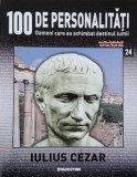 Iulius Cezar. 100 de personalitati. Oameni care schimbat destinul lumii nr. 24