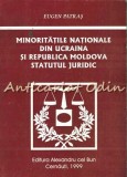 Cumpara ieftin Minoritatile Nationale Din Ucraina Si Republica Moldova - Eugen Patras
