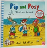 PIP AND POSY , THE NEW FRIEND by AXEL SCHEFFLER , 2017