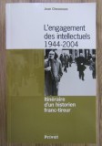Jean Chesneaux - L&#039;engagement des intellectuels 1944-2004