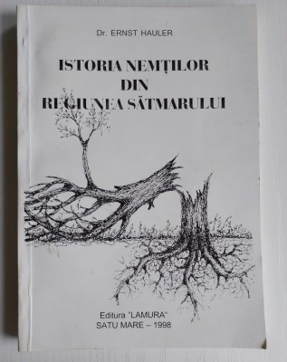 Istoria nemților din regiunea Sătmarului - Dr. Ernst Hauler, Editura LAMURA 1998 foto