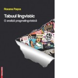 Tabuul lingvistic. O analiza pragmalingvistica - Roxana Pasca
