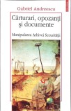 CARTURARI, OPOZANTI SI DOCUMENTE. MANIPULAREA ARHIVEI SECURITATII-GABRIEL ANDREESCU-359805