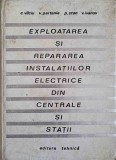 EXPLOATAREA SI REPARAREA INSTALATIILOR ELECTRICE DIN CENTRALE SI STATII-C. VILCIU, V. PARTENIE, P. STAN, V.-350638