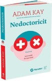Nedoctoricit. Povestea unui medic fara pacienti - Adam Kay, 2022