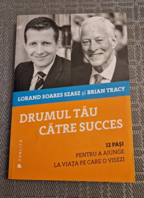 Drumul tau catre succes Lorand Soares Szasz si Brian Tracy foto