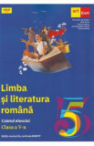 Limba si literatura romana - Clasa 5 - Caietul elevului - Florentina Samihaian, Sofia Dobra, Monica Halaszi, Anca Davidoiu-Roman, Horia Corches, Limba Romana