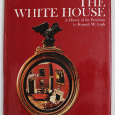 THE WHITE HOUSE - A HISTORY OF THE PRESIDENTS by KENNETH W. LEISH , 1972