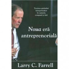 Noua eră antreprenorială. Trezirea spiritului întreprinzător în oameni, companii şi ţări - Paperback brosat - Larry C. Farrell - Prior