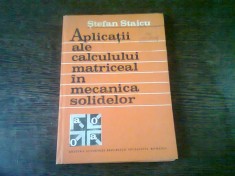 APLICATII ALE CALCULULUI MATRICEAL IN MECANICA SOLIDELOR - STEFAN STAICU foto