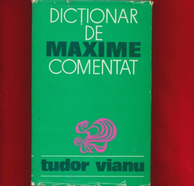 &amp;quot;Dictionar de maxime comentat&amp;quot; Tudor Vianu, 1971 foto