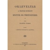 Oklev&eacute;lt&aacute;r a magyar kir&aacute;lyi kegy&uacute;ri jog t&ouml;rt&eacute;net&eacute;hez - Frakn&oacute;i Vilmos