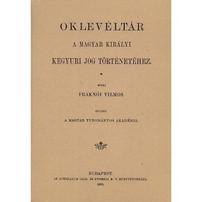 Oklev&amp;eacute;lt&amp;aacute;r a magyar kir&amp;aacute;lyi kegy&amp;uacute;ri jog t&amp;ouml;rt&amp;eacute;net&amp;eacute;hez - Frakn&amp;oacute;i Vilmos foto