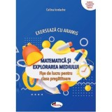 Exerseaza cu Aramis. Matematica si explorarea mediului. Fise de lucru, clasa pregatitoare - Celina Iordache