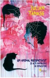 Un animal necunoscut si alte patruzeci de povestiri - Iulian Tanase