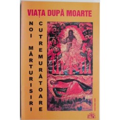 Viata dupa moarte. Noi marturisiri cutremuratoare