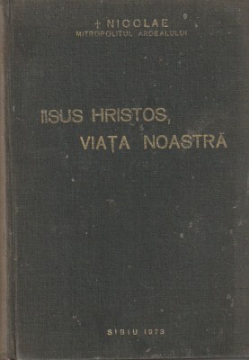 NICOLAE MITROPOLITUL ARDEALULUI - IISUS HRISTOS VIATA NOASTRA ( 1973 ) foto
