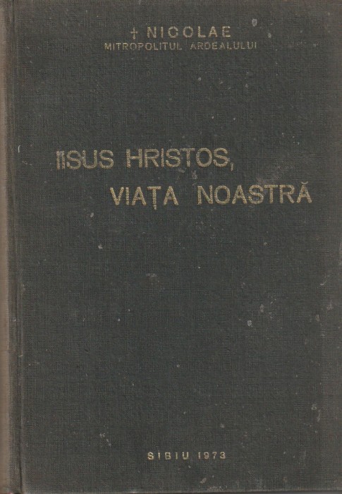 NICOLAE MITROPOLITUL ARDEALULUI - IISUS HRISTOS VIATA NOASTRA ( 1973 )