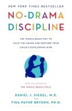 No-Drama Discipline: The Whole-Brain Way to Calm the Chaos and Nurture Your Child&#039;s Developing Mind