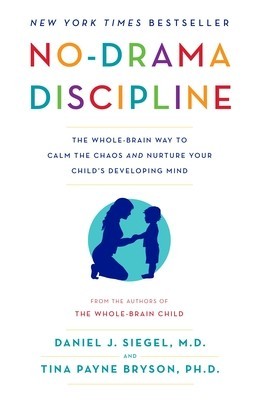 No-Drama Discipline: The Whole-Brain Way to Calm the Chaos and Nurture Your Child&#039;s Developing Mind