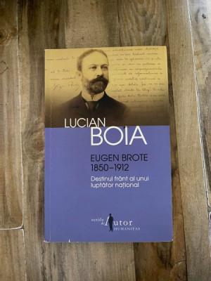 Lucian Boia - Eugen Brote 1850-1912. Destinul frant al unui luptator national foto