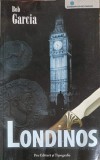 Londinos - Bob Garcia, 2008, Pro Editura, Roman, Beletristica, 307 Pagini