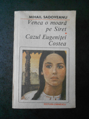 Mihail Sadoveanu - Venea o moara pe Siret. Cazul Eugenitei Costea foto