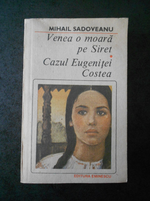 Mihail Sadoveanu - Venea o moara pe Siret. Cazul Eugenitei Costea