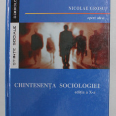 CHINTESENTA SOCIOLOGIEI de NICOLAE GROSU , OPERE ALESE , 2006