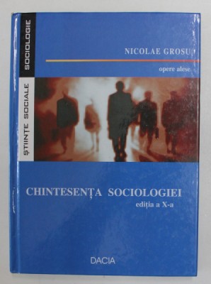 CHINTESENTA SOCIOLOGIEI de NICOLAE GROSU , OPERE ALESE , 2006 foto