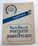 PORTRETE SI SEMNIFICATII-VASILE BANCILA 1987