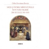 Viata si patimile Mantuitorului in pictura italiana din secolele XIV-XVII - Otilia Doroteea Borcia, Otilia Doroteea Borcia