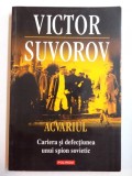 ACVARIUL , CARIERA SI DEFECTIUNEA UNUI SPION SOVIETIC de VICTOR SUVOROV , 2011 , PREZINTA SUBLINIERI